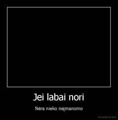 Jei labai nori - Nėra nieko neįmanomo
