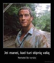 Jei manei, kad turi stiprią valią - Nematei šio vyruko
