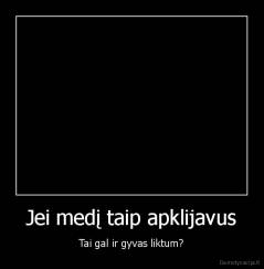 Jei medį taip apklijavus - Tai gal ir gyvas liktum?