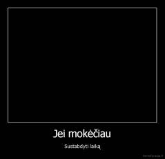Jei mokėčiau - Sustabdyti laiką
