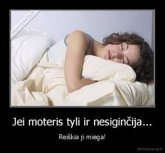 Jei moteris tyli ir nesiginčija... - Reiškia ji miega!
