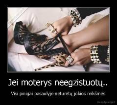 Jei moterys neegzistuotų.. - Visi pinigai pasaulyje neturėtų jokios reikšmės