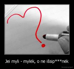 Jei myli - mylėk, o ne išsip***nėk - 