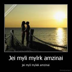 Jei myli mylrk amzinai - jei myli mylek amzinai