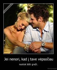 Jei nenori, kad į tave vėpsočiau - nustok būti graži..