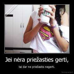 Jei nėra priežasties gerti, - tai dar ne priežastis negerti.