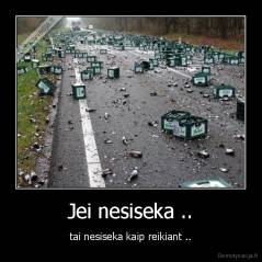 Jei nesiseka .. - tai nesiseka kaip reikiant ..