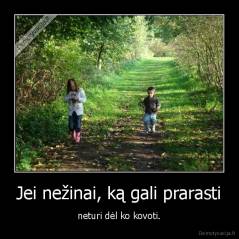 Jei nežinai, ką gali prarasti - neturi dėl ko kovoti.