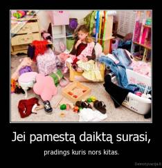 Jei pamestą daiktą surasi, - pradings kuris nors kitas.