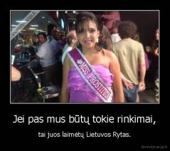 Jei pas mus būtų tokie rinkimai, - tai juos laimėtų Lietuvos Rytas.
