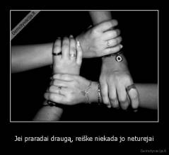 Jei praradai draugą, reiške niekada jo neturejai - 