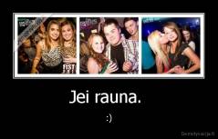 Jei rauna.  - :)
