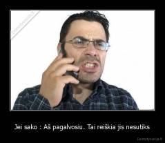 Jei sako : Aš pagalvosiu. Tai reiškia jis nesutiks - 