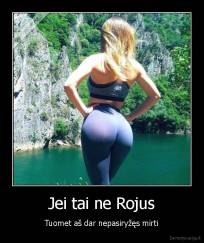 Jei tai ne Rojus - Tuomet aš dar nepasiryžęs mirti