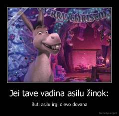 Jei tave vadina asilu žinok: - Buti asilu irgi dievo dovana