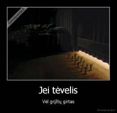 Jei tėvelis - Vėl grįžtų girtas