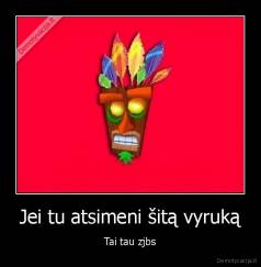 Jei tu atsimeni šitą vyruką - Tai tau zjbs