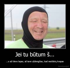 Jei tu būtum š... - ...o aš klevo lapas, aš tave uždengčiau, kad nesklistų kvapas