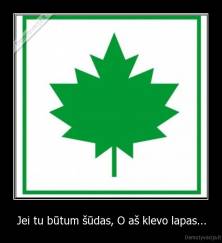 Jei tu būtum šūdas, O aš klevo lapas... - 