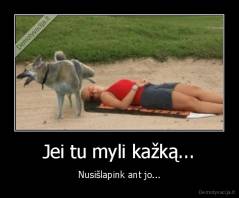 Jei tu myli kažką... - Nusišlapink ant jo...