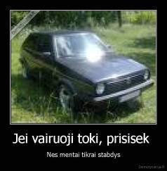 Jei vairuoji toki, prisisek  - Nes mentai tikrai stabdys