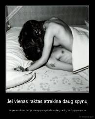 Jei vienas raktas atrakina daug spynų -  tai geras raktas, bet jei vieną spyną atrakina daug raktu, tai chujova spyna.