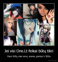 Jei visi One.Lt feikai būtų tikri - Visur būtų vien emo, scene, pankai ir fyfos