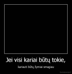 Jei visi kariai būtų tokie, - kariauti būtų žymiai smagiau