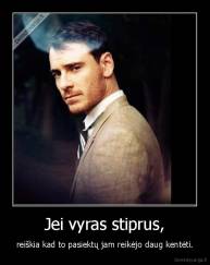 Jei vyras stiprus, - reiškia kad to pasiektų jam reikėjo daug kentėti.