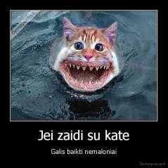 Jei zaidi su kate - Galis baikti nemaloniai