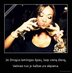Jei žmogus laimingas ilgiau, kaip vieną dieną, - Vadinasi nuo jo kažkas yra slepiama.