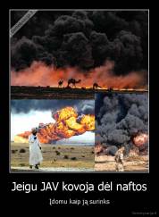 Jeigu JAV kovoja dėl naftos - Įdomu kaip ją surinks