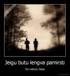 Jeigu butu lengva pamirsti - Tai nebutu tiesa
