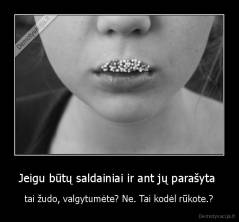 Jeigu būtų saldainiai ir ant jų parašyta  - tai žudo, valgytumėte? Ne. Tai kodėl rūkote.?