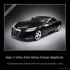 Jeigu ir toliau tokiu tempu brangs degalai,tai  - 2012 degalinėse kabės reklaminiai užrašai: Perki pilną baką,automobilis – dovanų