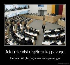 Jeigu jie visi grąžintu ką pavoge - Lietuva būtų turtingiausia šalis pasaulyje