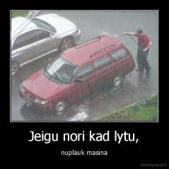 Jeigu nori kad lytu, - nuplauk masina