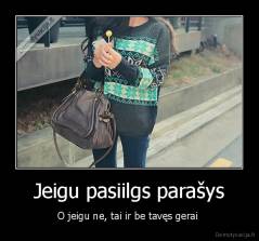 Jeigu pasiilgs parašys - O jeigu ne, tai ir be tavęs gerai 