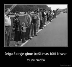Jeigu širdyje gimė troškimas būti laisvu- - tai jau pradžia