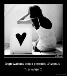 Jeigu svajonės tampa geresnės už sapnus - - Tu įsimylėjai ♥