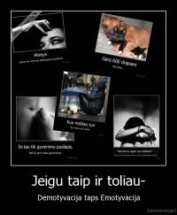 Jeigu taip ir toliau- - Demotyvacija taps Emotyvacija