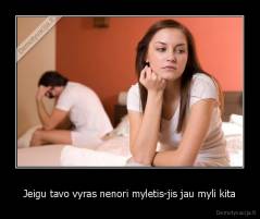 Jeigu tavo vyras nenori myletis-jis jau myli kita - 