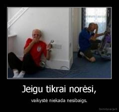 Jeigu tikrai norėsi, - vaikystė niekada nesibaigs.