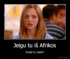 Jeigu tu iš Afrikos - Kodėl tu balta?