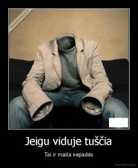 Jeigu viduje tuščia - Tai ir mada nepadės