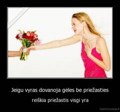 Jeigu vyras dovanoja gėles be priežasties - reiškia priežastis visgi yra