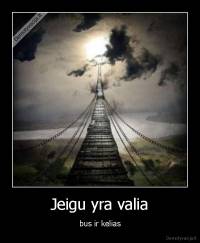 Jeigu yra valia - bus ir kelias