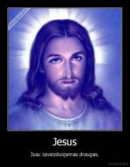 Jesus - Jusu isivaizduojamas draugas.