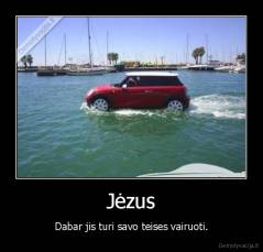 Jėzus - Dabar jis turi savo teises vairuoti.