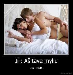 Ji : Aš tave myliu - Jis : Mldc